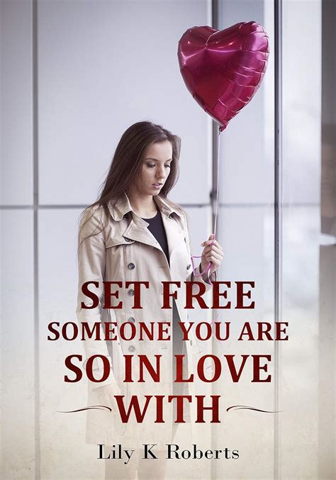 “SET FREE SOMEONE YOU ARE SO IN LOVE WITH” eBook : Roberts, Lily K ...