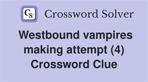 Westbound vampires making attempt (4) - Crossword Clue Answers ...