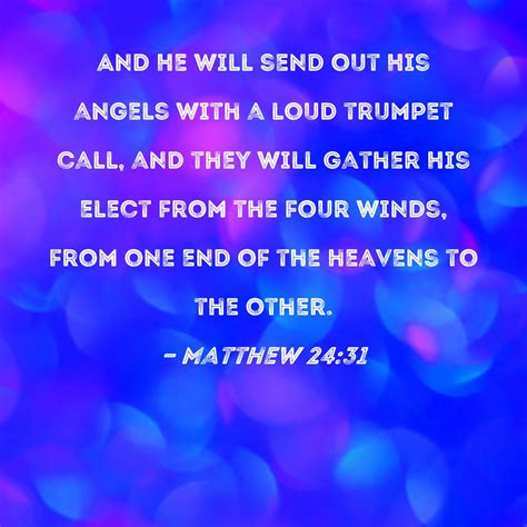Matthew 24:31 And He will send out His angels with a loud trumpet call ...