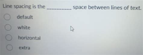 Solved: Line spacing is the _space between lines of text. default white ...