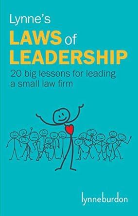 Lynne's Laws of Leadership: 20 big lessons for leading a small law firm ...