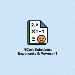 NCERT Solutions for Class 7 Maths - Exponents and Powers- 1