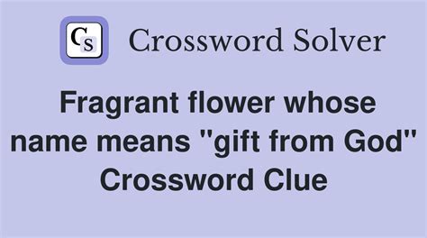 Fragrant flower whose name means "gift from God" - Crossword Clue ...