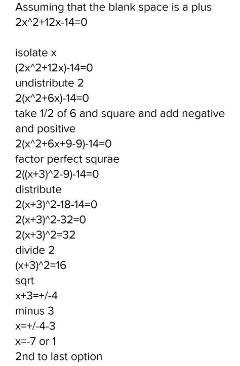 Solve 2x^2 + 12x − 14 = 0 by completing the square 2(x + 6)^2 = 26; x ...