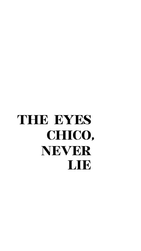 The Eyes Chico They Never Lie