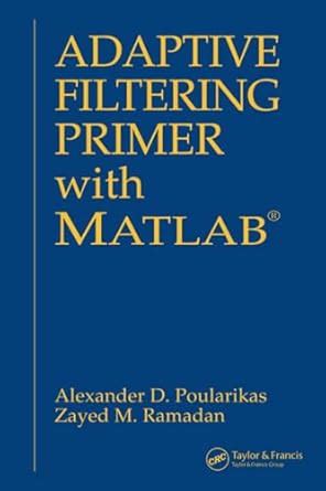 Adaptive Filtering Primer with MATLAB (Electrical Engineering Primer ...