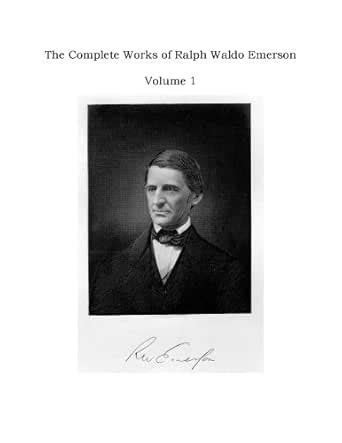 The Complete Works of Ralph Waldo Emerson - Volume 1 eBook : Emerson ...