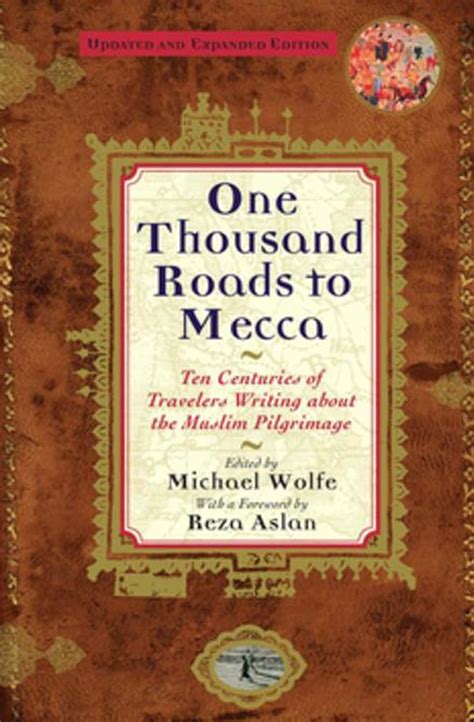 One Thousand Roads to Mecca: Ten Centuries of Travelers Writing about ...