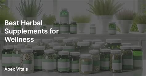 Best Herbal Supplements for Wellness – apexvitals