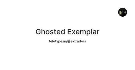 Ghosted Exemplar — Teletype