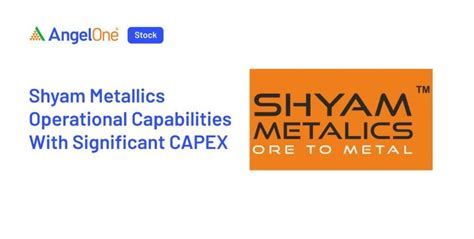 Shyam Metallics Expands Production With New Facilities | Angel One