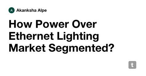 How Power Over Ethernet Lighting Market Segmented? — Teletype