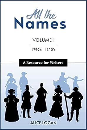 All the Names Vol. 1, 1790s-1840s: A Resource for Writers (Historical ...
