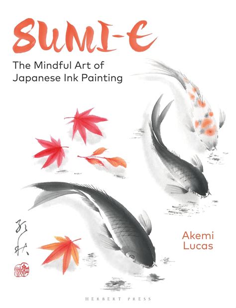 Sumi-e: The Mindful Art of Japanese Ink Painting: Lucas, Akemi ...