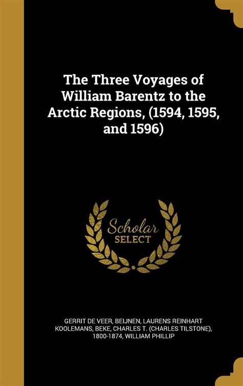 The Three Voyages of William Barentz to the Arctic Regions, (1594, 1595 ...