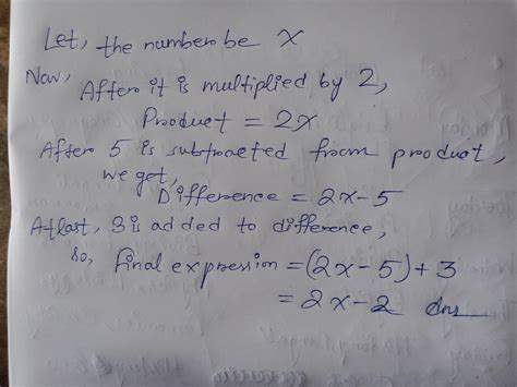 A number is multiplied by 2 . Then 5 is subtracted the product and 3 is ...