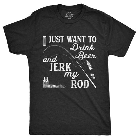 Funny Fishing Shirt, Rude Fishing Tee, Drink Beer Jerk My Rod, Mens ...