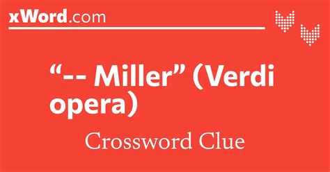 Miller" (Verdi opera) Crossword Clue Answers - xWord