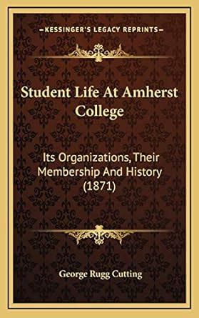 Buy Student Life at Amherst College: Its Organizations, Their ...