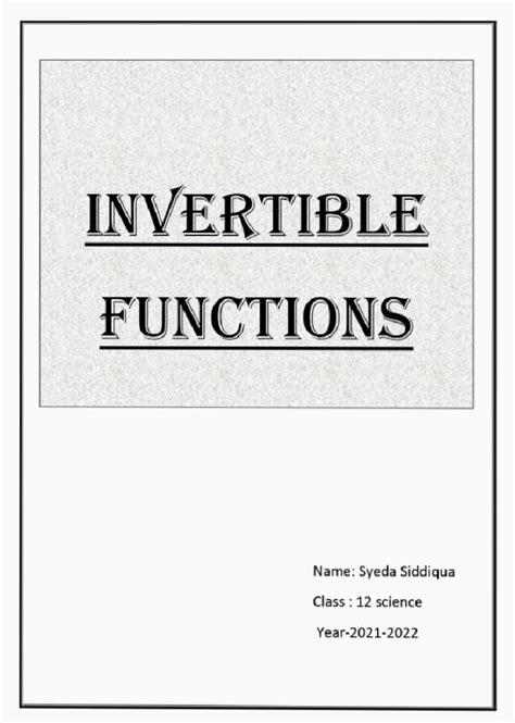 554964548 12 Sci Sec a Maths Project Syeda - INVERTIBLE FUNCTIONS Name ...
