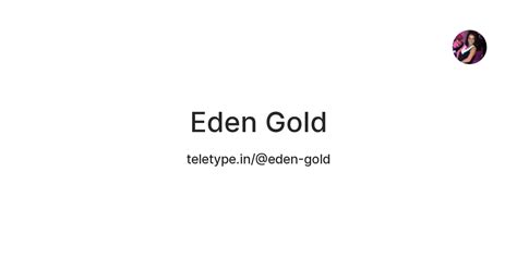 Eden Gold — Teletype
