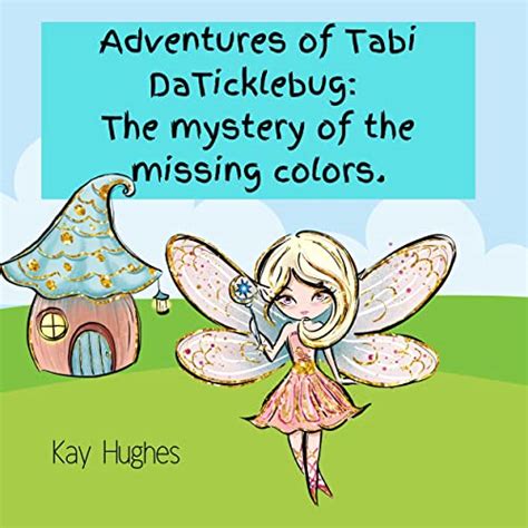 Adventures Of Tabi DaTicklebug: The Mystery Of The Missing Colors eBook ...