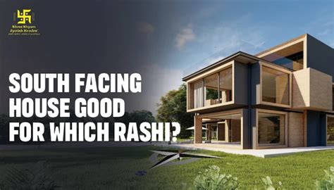 Discover South Facing House good for which Rashi