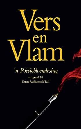 Vers en vlam: ’n Poësiebloemlesing vir graad 10 Eerste Addisionele Taal ...