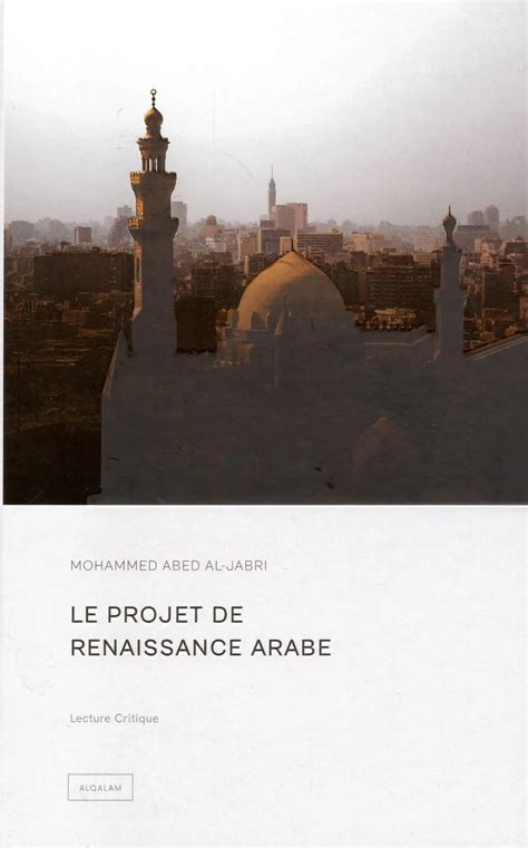 Le projet de renaissance arabe de Mohammed Abed Al-Jabri (Al Qalam ...