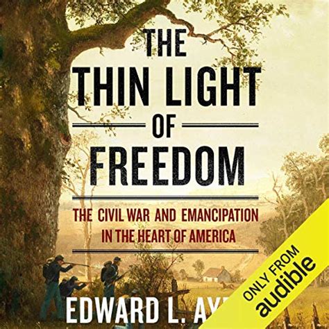 The Thin Light of Freedom: The Civil War and Emancipation in the Heart ...
