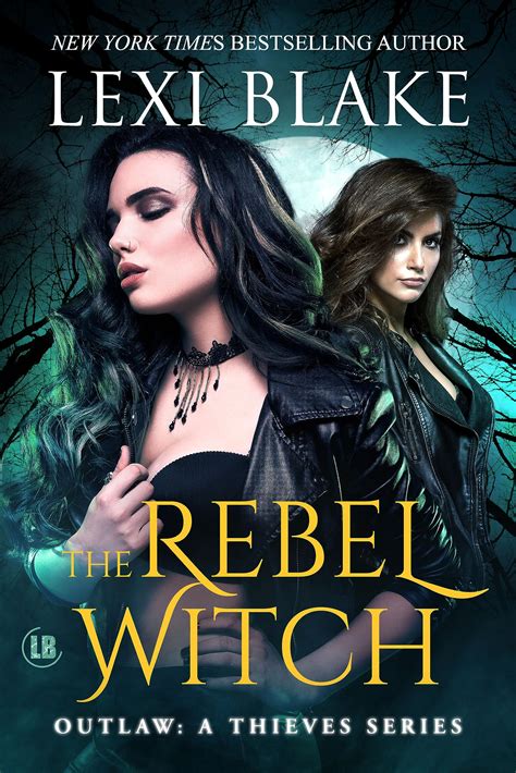 The Rebel Witch (Outlaw #4, Thieves, #13) by Lexi Blake | Goodreads