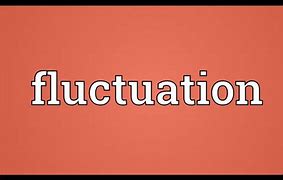 Image result for fluctuated