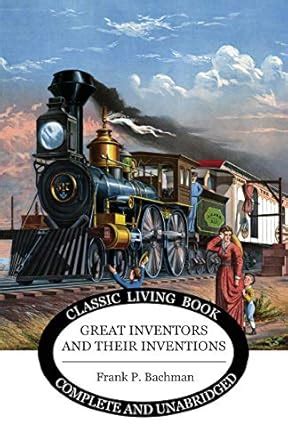 Great Inventors and their Inventions : Bachman, Frank P: Amazon.in: Books