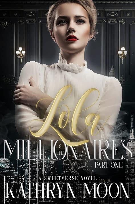 Lola & the Millionaires: Part One (Sweetverse) eBook : Moon, Kathryn ...
