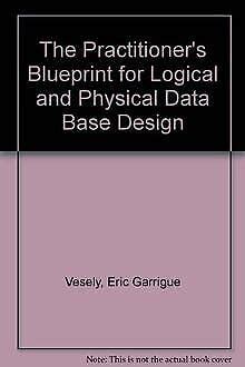 Buy Practitioner's Blueprint for Logical and Physical Data Base Design ...