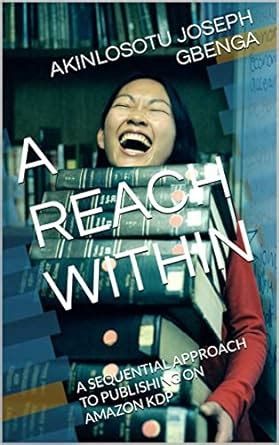 A REACH WITHIN: A SEQUENTIAL APPROACH TO PUBLISHING ON AMAZON KDP eBook ...