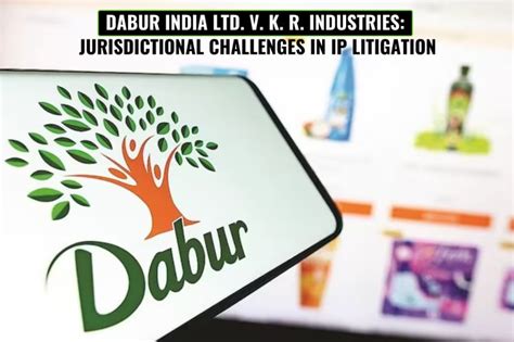 Dabur India Ltd. v. K. R. Industries: Jurisdictional Challenges in IP ...