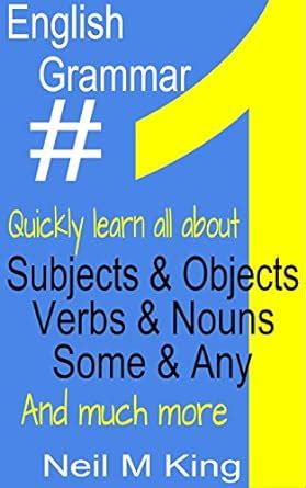 English Grammar Book #1: Quickly learn about Subjects & Objects, Verbs ...
