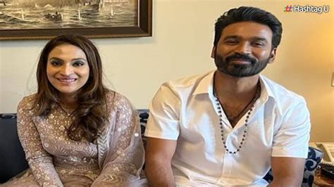 Dhanush and Aishwaryaa Rajinikanth Officially Divorced by Court After ...