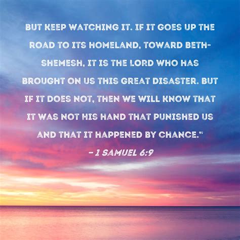 1 Samuel 6:9 but keep watching it. If it goes up the road to its ...