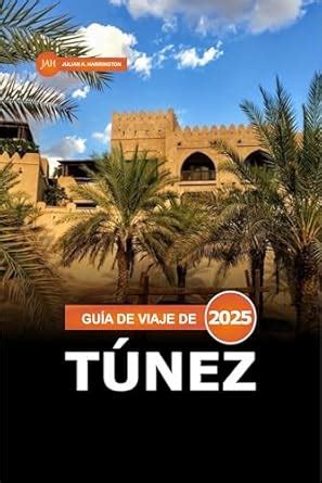Guía de Viaje de Túnez 2025: Explorando los lugares emblemáticos de ...
