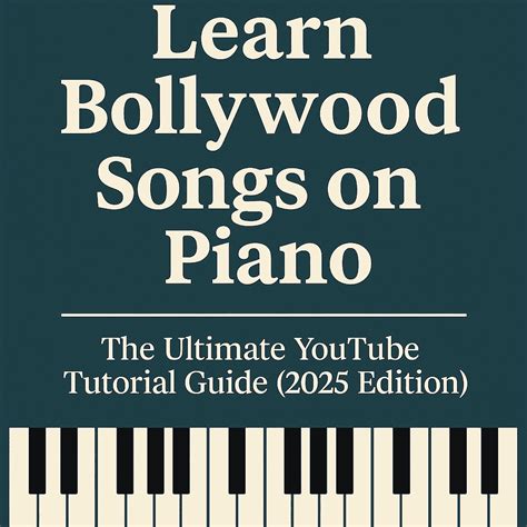 Learn Bollywood Songs on Piano — The Ultimate YouTube Piano Tutorials ...