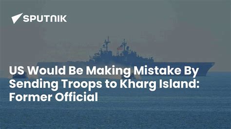 US Would Be Making Mistake By Sending Troops to Kharg Island: Former ...