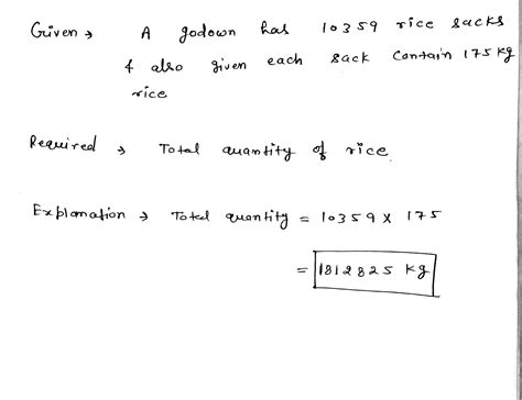 A godown has 10359 rice sacks if each sack contains 175 kg of rice then ...