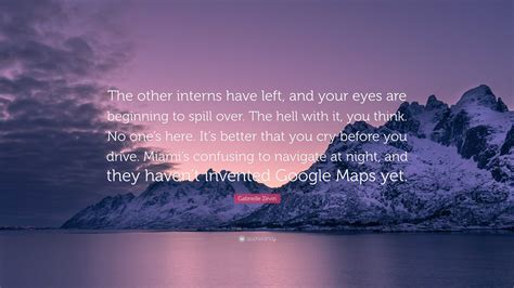 Gabrielle Zevin Quote: “The other interns have left, and your eyes are beginning to spill over ...