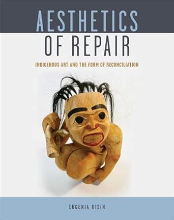 Buy Aesthetics of Repair: Indigenous Art and the Form of Reconciliation ...