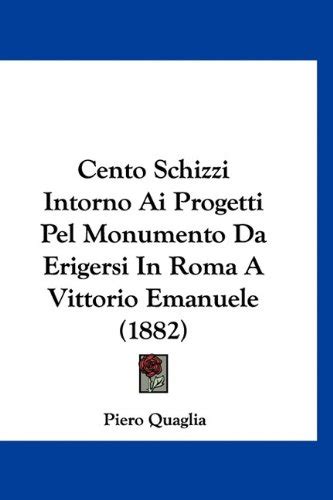 Buy Cento Schizzi Intorno AI Progetti Pel Monumento Da Erigersi in Roma ...