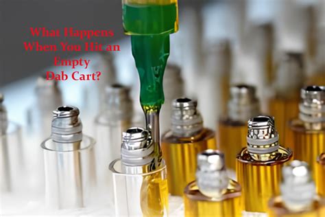 What Happens When You Hit an Empty Dab Cart? Tips for Filling and ...