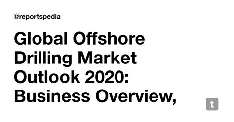 Global Offshore Drilling Market Outlook 2020: Business Overview, Demand ...