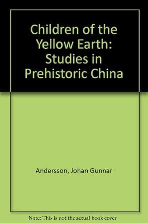 Buy Children of the Yellow Earth: Studies in Prehistoric China Book ...